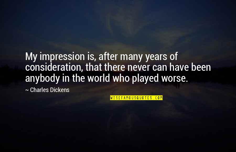 David Copperfield Dickens Quotes By Charles Dickens: My impression is, after many years of consideration,