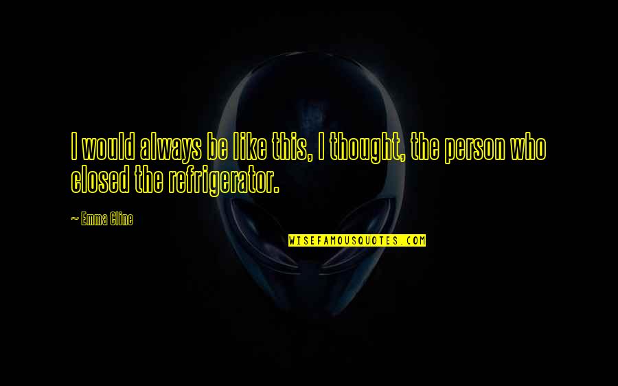 David Copperfield Dora Quotes By Emma Cline: I would always be like this, I thought,