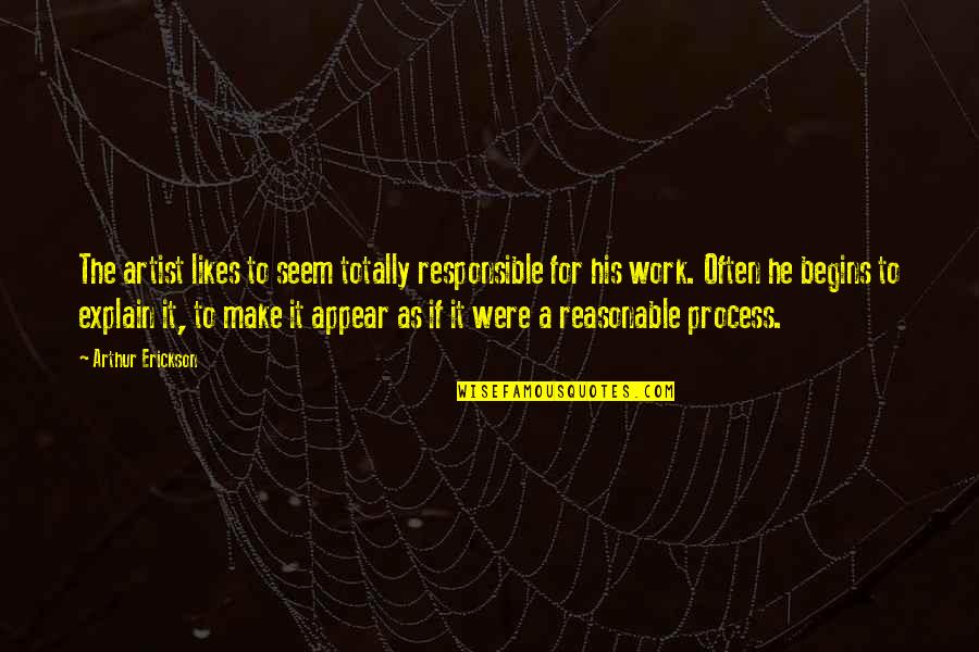 David Copperfield Magician Quotes By Arthur Erickson: The artist likes to seem totally responsible for