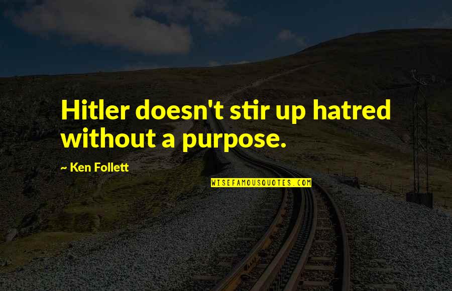 David Copperfield Micawber Quotes By Ken Follett: Hitler doesn't stir up hatred without a purpose.