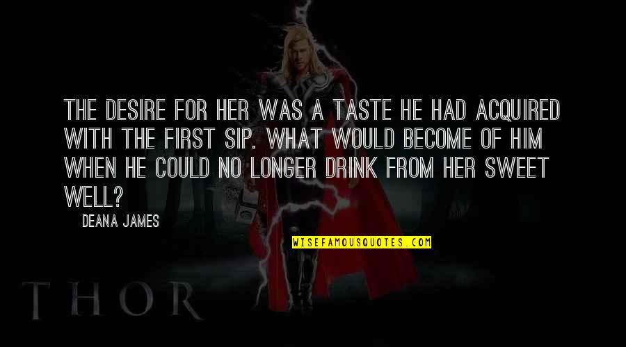 David Copperfield Movie Quotes By Deana James: The desire for her was a taste he David Copperfield Movie Quotes By Deana James: The desire for her was a taste he
