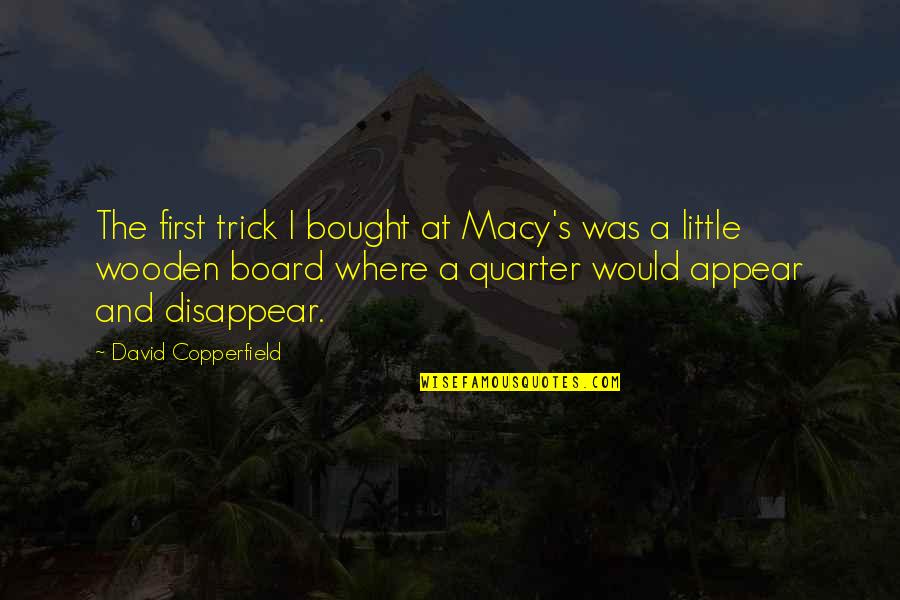 David Copperfield Quotes By David Copperfield: The first trick I bought at Macy's was David Copperfield Quotes By David Copperfield: The first trick I bought at Macy's was