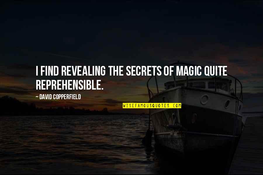 David Copperfield Quotes By David Copperfield: I find revealing the secrets of magic quite