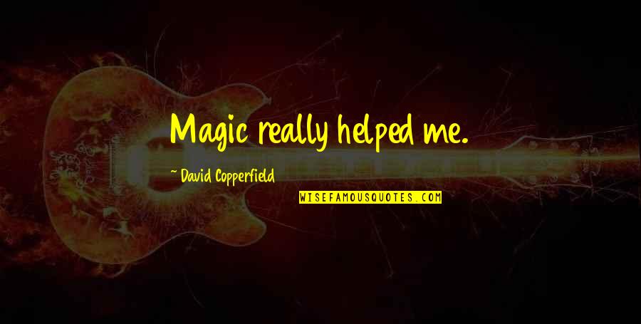 David Copperfield Quotes By David Copperfield: Magic really helped me. David Copperfield Quotes By David Copperfield: Magic really helped me.