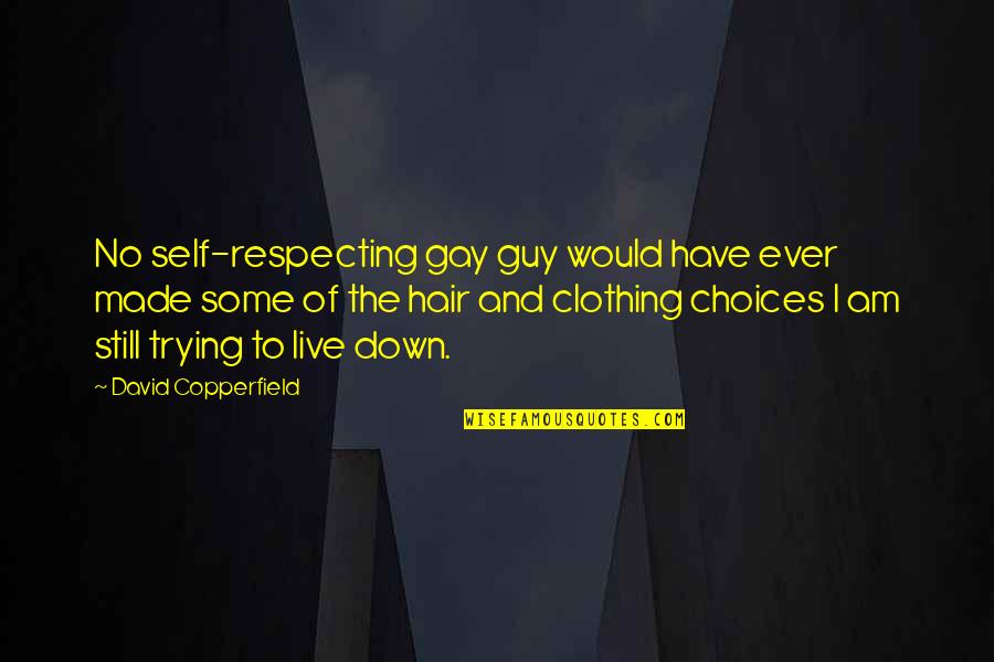 David Copperfield Quotes By David Copperfield: No self-respecting gay guy would have ever made