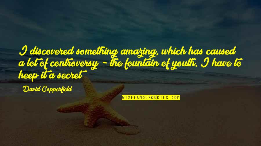 David Copperfield Quotes By David Copperfield: I discovered something amazing, which has caused a