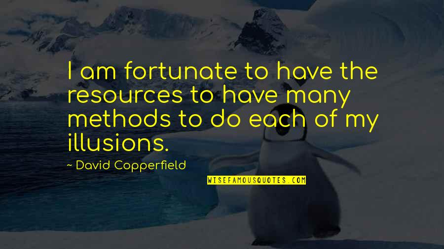 David Copperfield Quotes By David Copperfield: I am fortunate to have the resources to David Copperfield Quotes By David Copperfield: I am fortunate to have the resources to