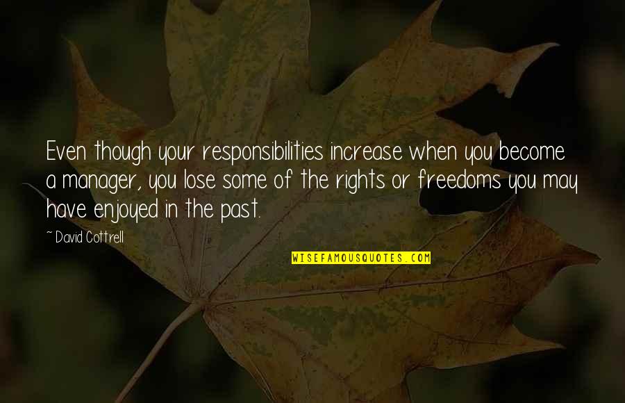David Cottrell Quotes By David Cottrell: Even though your responsibilities increase when you become