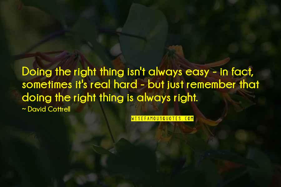 David Cottrell Quotes By David Cottrell: Doing the right thing isn't always easy -