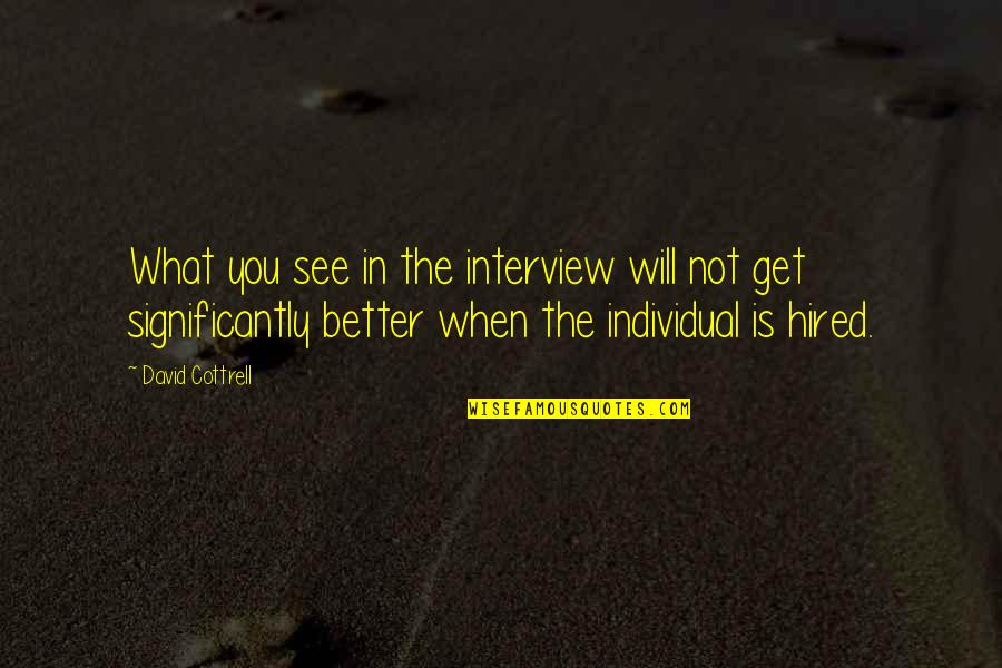 David Cottrell Quotes By David Cottrell: What you see in the interview will not