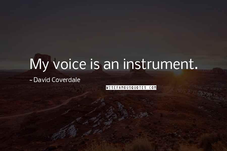David Coverdale quotes: My voice is an instrument.