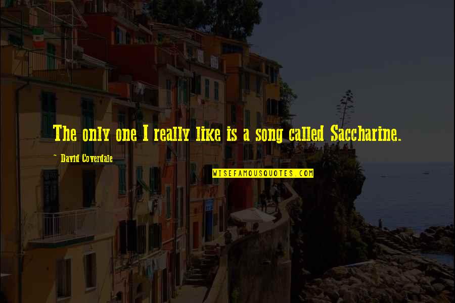 David Coverdale Quotes By David Coverdale: The only one I really like is a