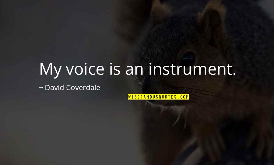 David Coverdale Quotes By David Coverdale: My voice is an instrument.