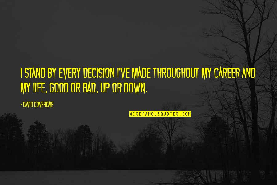 David Coverdale Quotes By David Coverdale: I stand by every decision I've made throughout