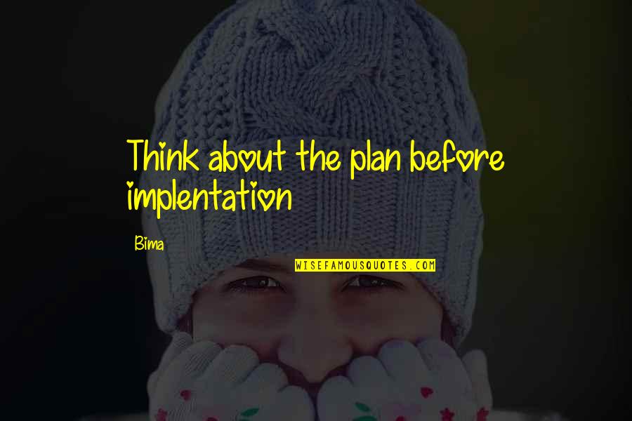 David Crank Quotes By Bima: Think about the plan before implentation