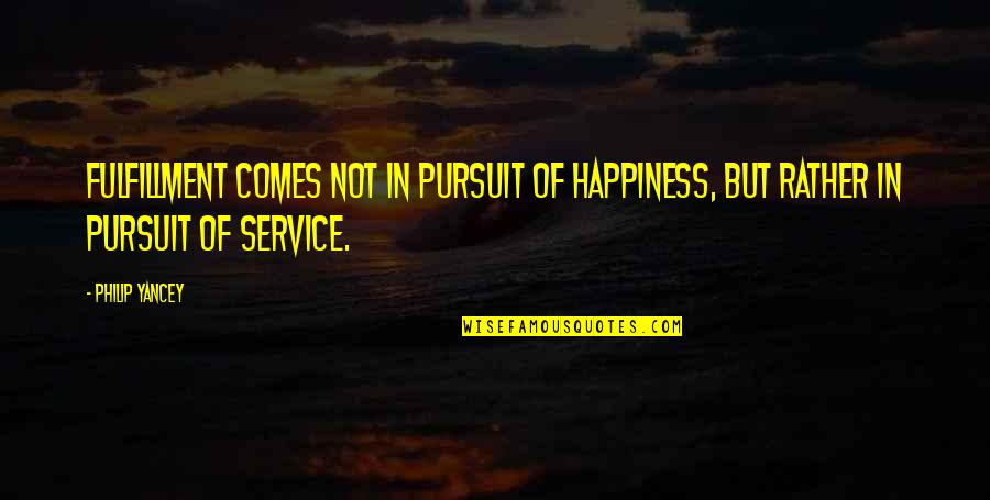 David Crank Quotes By Philip Yancey: Fulfillment comes not in pursuit of happiness, but