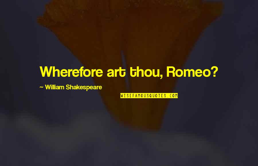 David Crank Quotes By William Shakespeare: Wherefore art thou, Romeo?