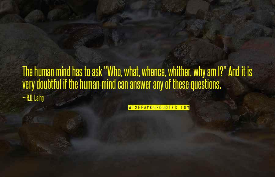 David Crockett Alamo Quotes By R.D. Laing: The human mind has to ask "Who, what,