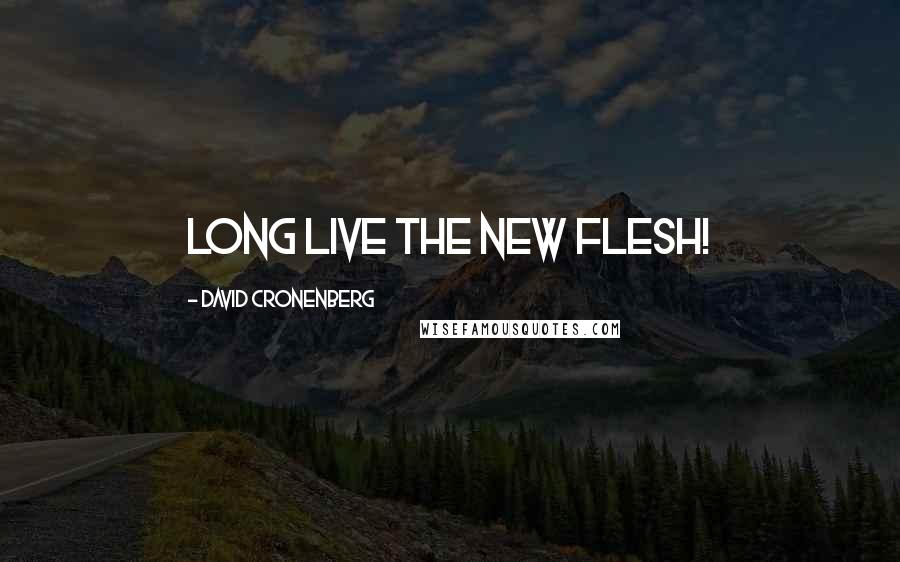 David Cronenberg quotes: Long live the New Flesh!