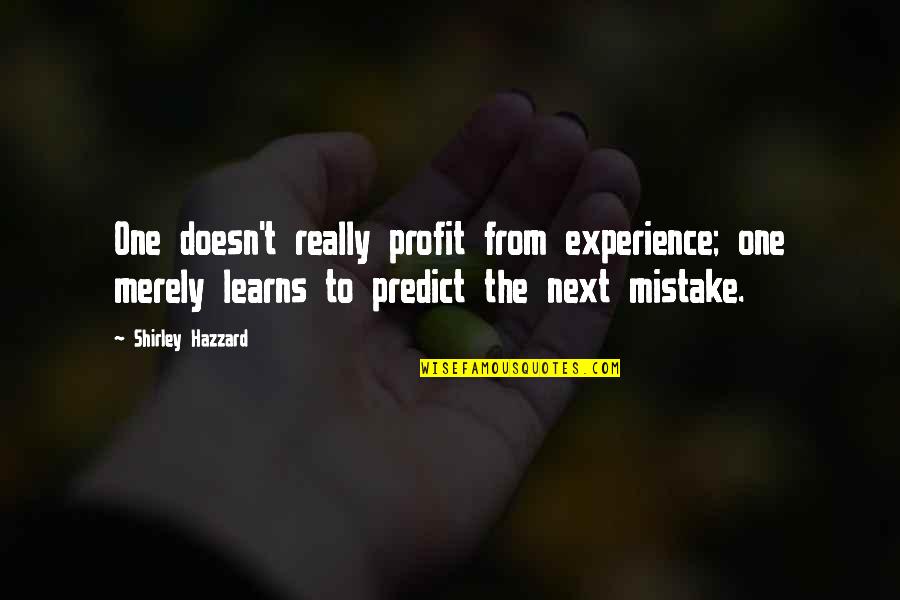David Crosthwait Quotes By Shirley Hazzard: One doesn't really profit from experience; one merely