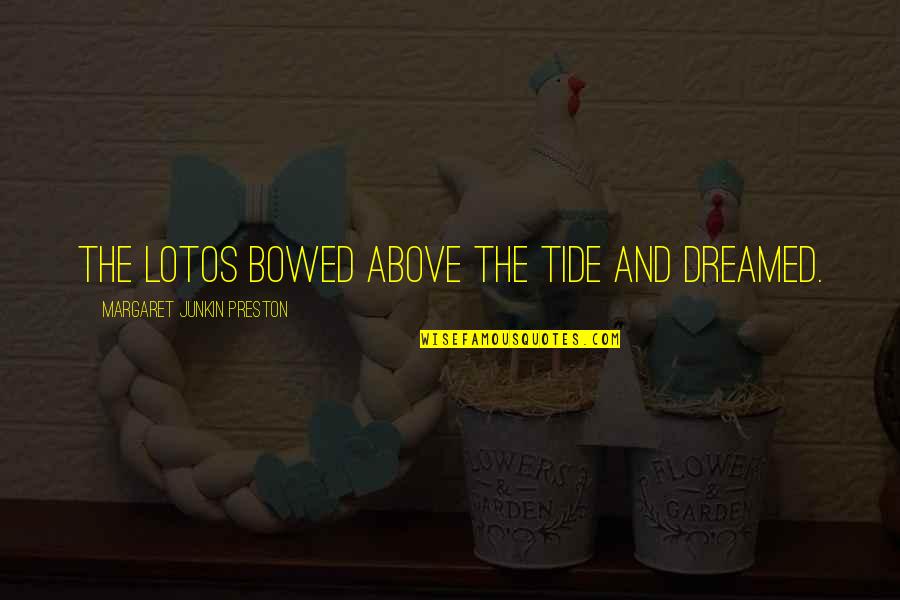 David Crystal Linguistics Quotes By Margaret Junkin Preston: The lotos bowed above the tide and dreamed. David Crystal Linguistics Quotes By Margaret Junkin Preston: The lotos bowed above the tide and dreamed.