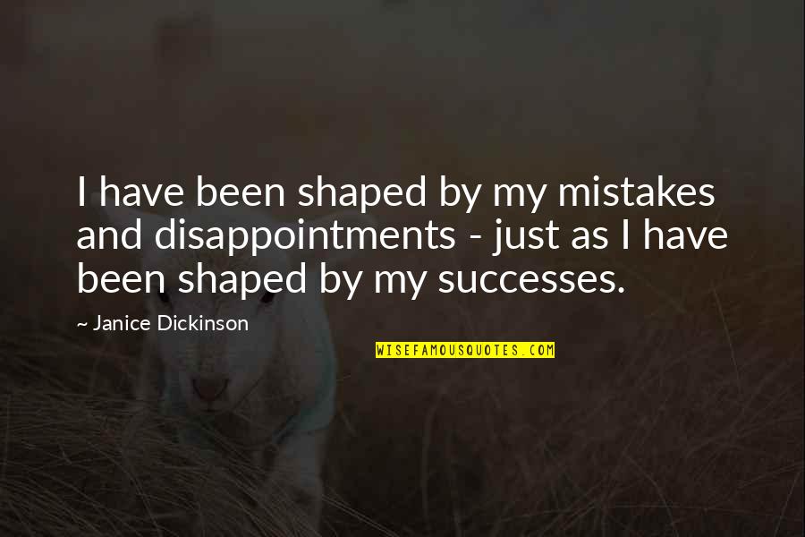 David Daiches Quotes By Janice Dickinson: I have been shaped by my mistakes and David Daiches Quotes By Janice Dickinson: I have been shaped by my mistakes and