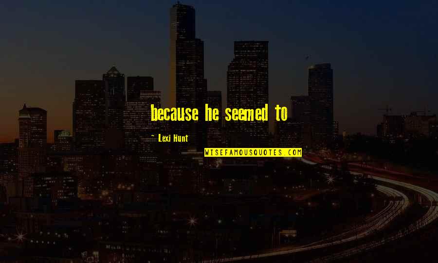 David Daiches Quotes By Lexi Hunt: because he seemed to David Daiches Quotes By Lexi Hunt: because he seemed to