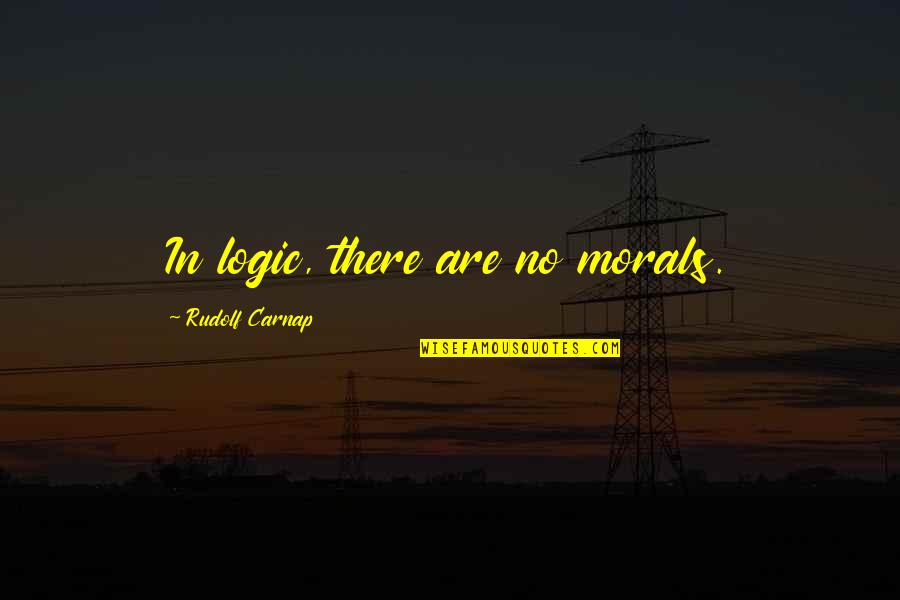 David Deangelo Quotes By Rudolf Carnap: In logic, there are no morals.