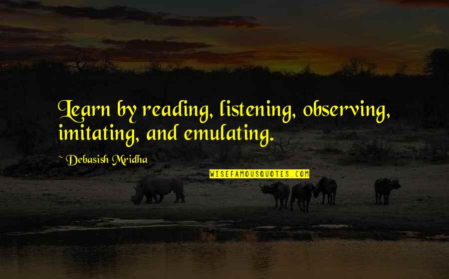 David Dellinger Quotes By Debasish Mridha: Learn by reading, listening, observing, imitating, and emulating.