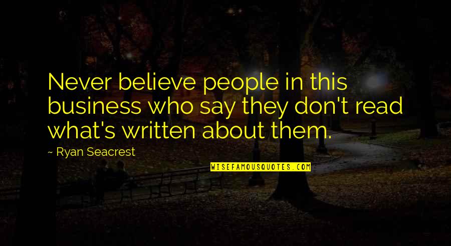 David Denby Quotes By Ryan Seacrest: Never believe people in this business who say