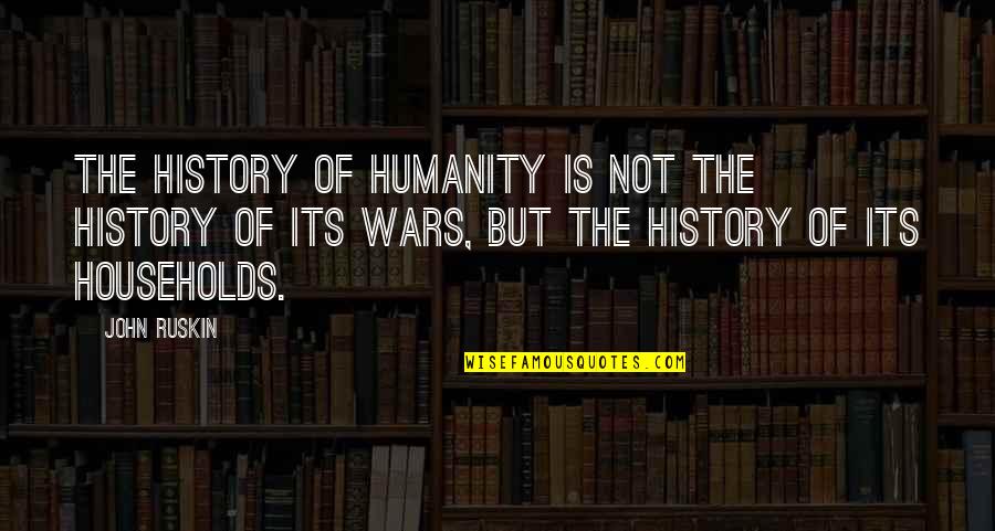 David Dennett Quotes By John Ruskin: The history of humanity is not the history