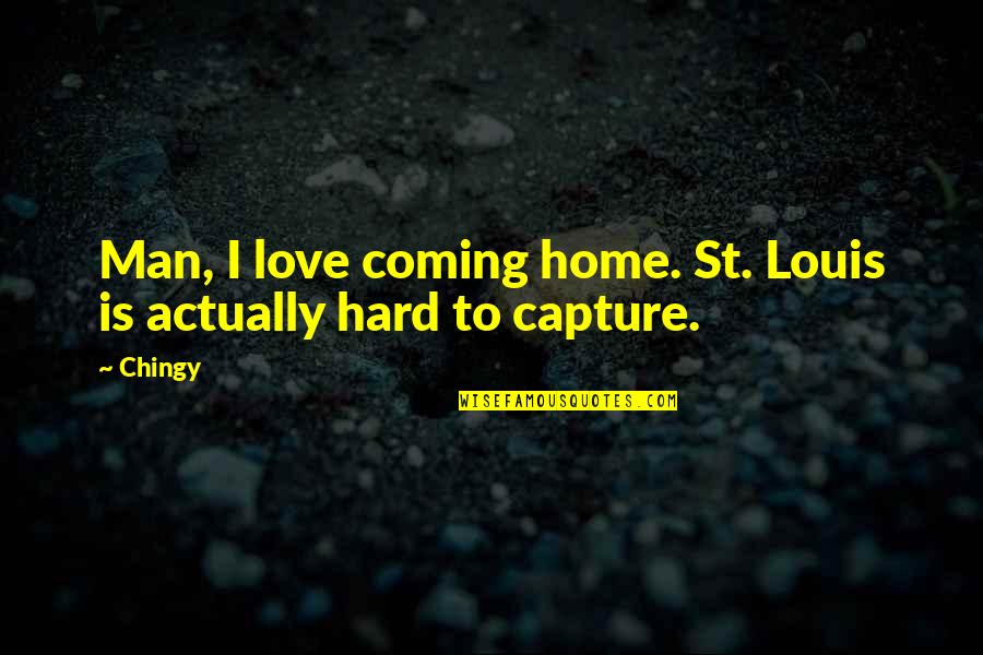 David Desrosiers Inspirational Quotes By Chingy: Man, I love coming home. St. Louis is