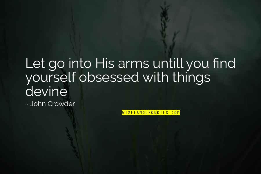 David Desrosiers Inspirational Quotes By John Crowder: Let go into His arms untill you find