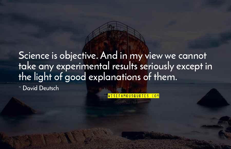 David Deutsch Quotes By David Deutsch: Science is objective. And in my view we