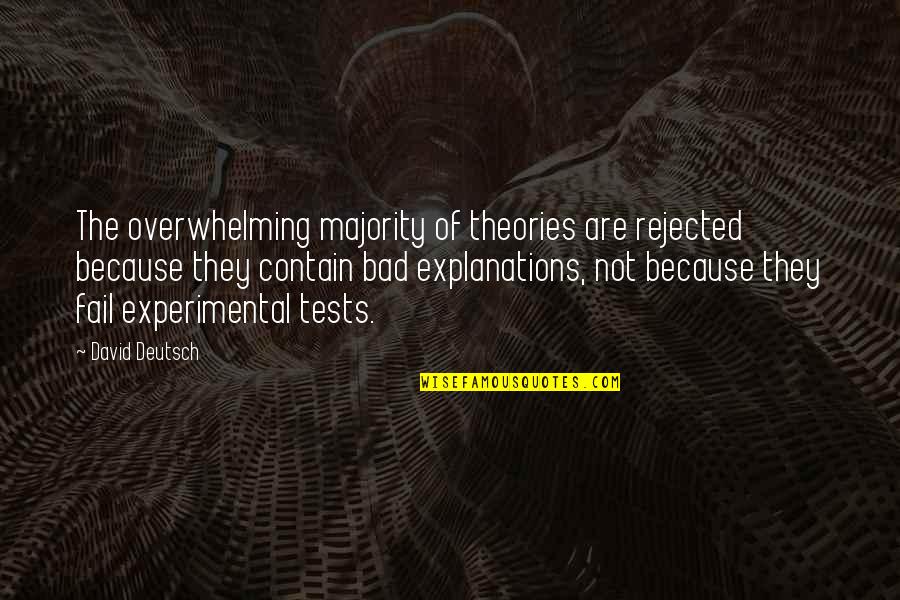 David Deutsch Quotes By David Deutsch: The overwhelming majority of theories are rejected because David Deutsch Quotes By David Deutsch: The overwhelming majority of theories are rejected because
