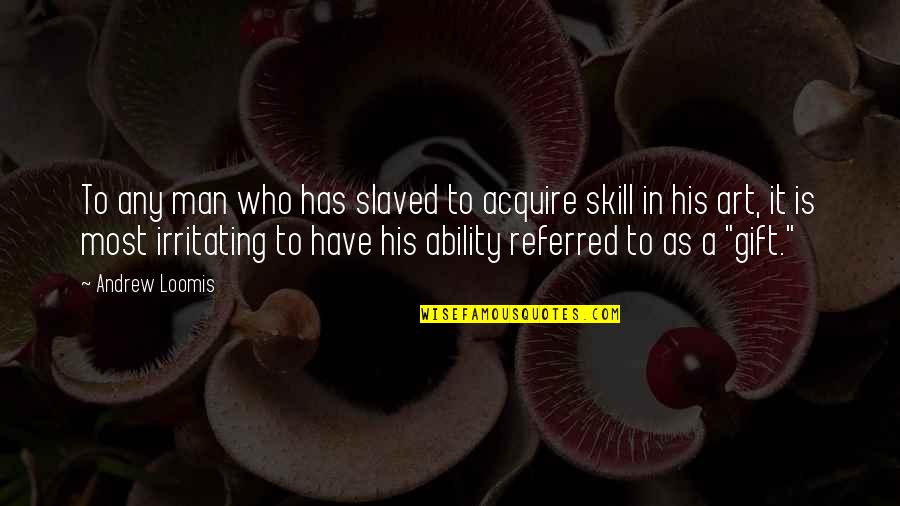 David Dodd Quotes By Andrew Loomis: To any man who has slaved to acquire David Dodd Quotes By Andrew Loomis: To any man who has slaved to acquire