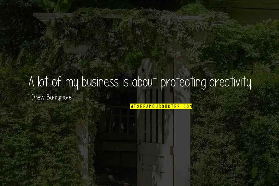 David Dorfman Quotes By Drew Barrymore: A lot of my business is about protecting