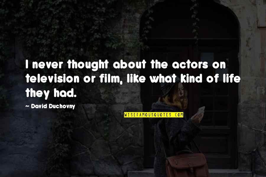David Duchovny Quotes By David Duchovny: I never thought about the actors on television