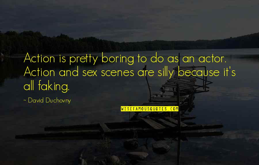 David Duchovny Quotes By David Duchovny: Action is pretty boring to do as an