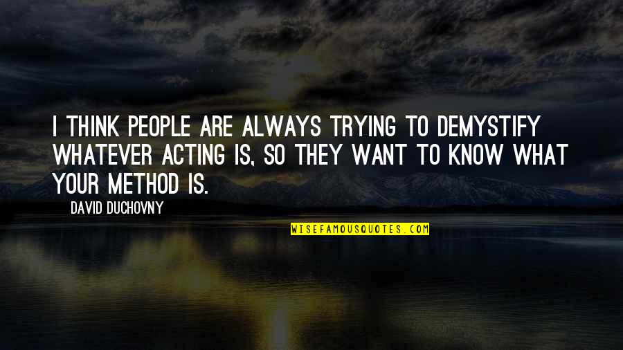 David Duchovny Quotes By David Duchovny: I think people are always trying to demystify