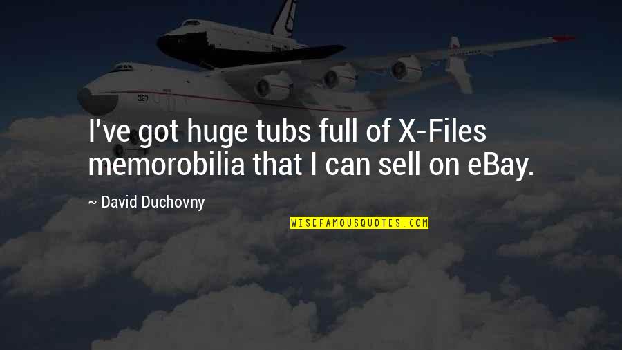 David Duchovny Quotes By David Duchovny: I've got huge tubs full of X-Files memorobilia