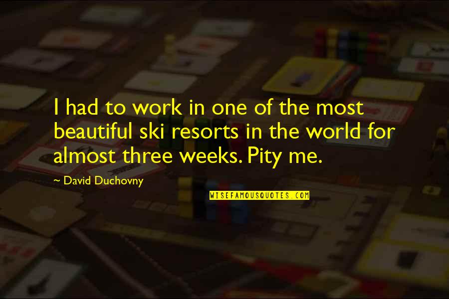 David Duchovny Quotes By David Duchovny: I had to work in one of the