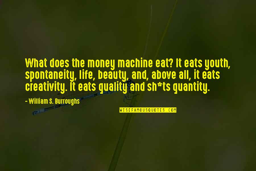 David Duffield Quotes By William S. Burroughs: What does the money machine eat? It eats