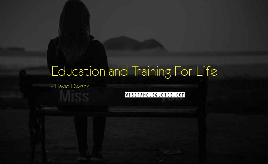 David Dweck quotes: Education and Training For Life