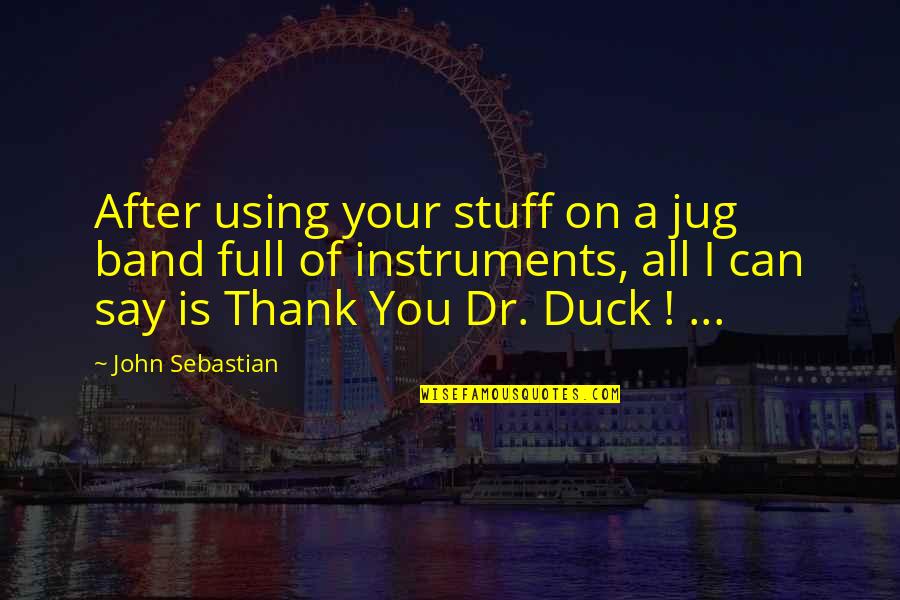 David E Talbert Quotes By John Sebastian: After using your stuff on a jug band