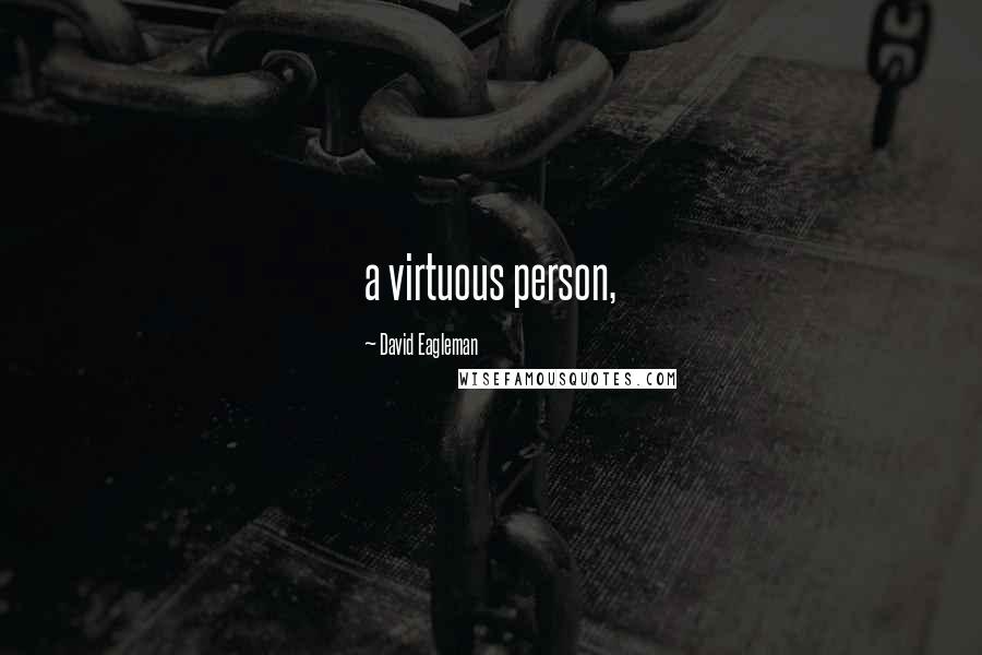 David Eagleman quotes: a virtuous person,