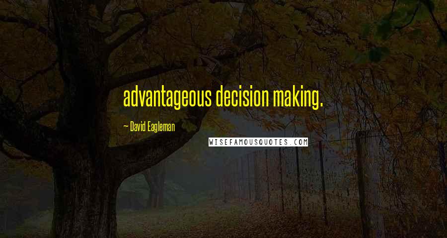 David Eagleman quotes: advantageous decision making.