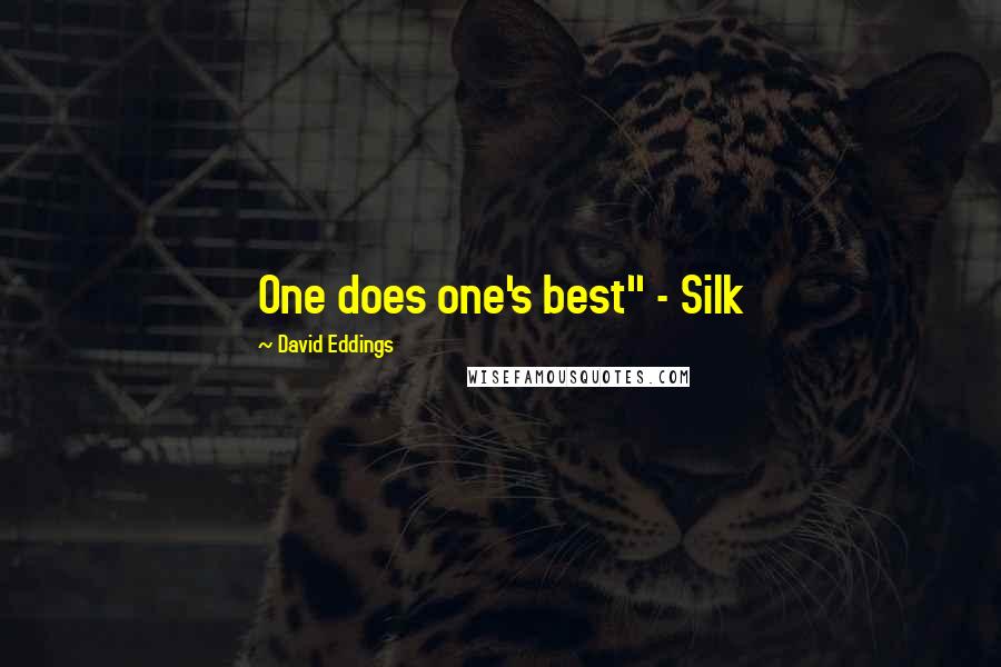 David Eddings quotes: One does one's best" - Silk