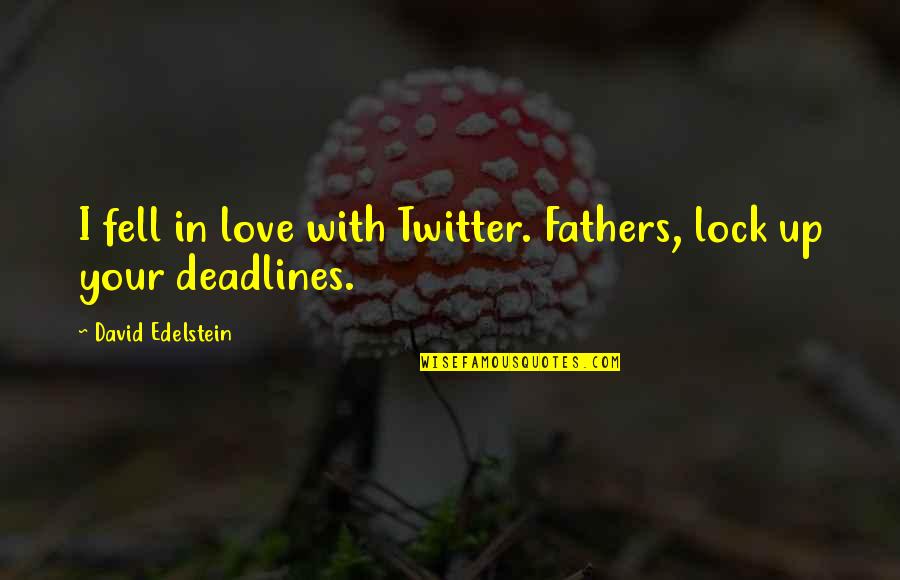 David Edelstein Quotes By David Edelstein: I fell in love with Twitter. Fathers, lock