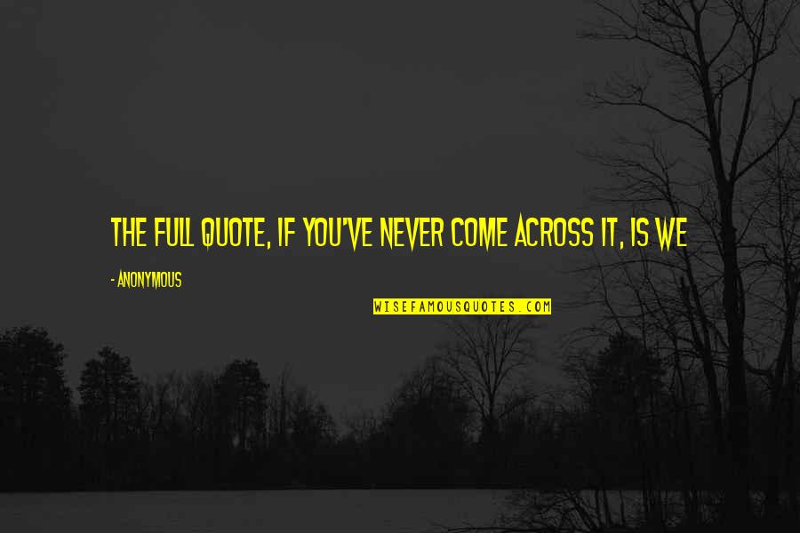 David Eldridge Quotes By Anonymous: The full quote, if you've never come across